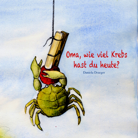 Oma, wie viel Krebs hast du heute? - Daniela Draeger