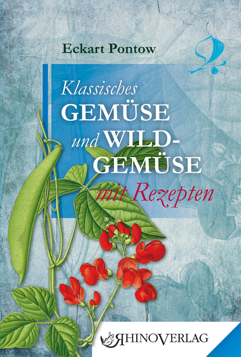 Klassisches Gem&uuml;se und Wildgem&uuml;se mit Rezepten - Eckart Pontow
