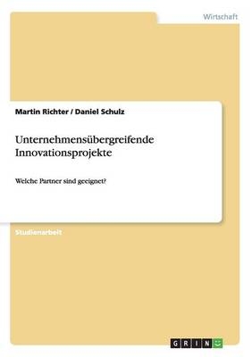 Unternehmens&Atilde;&frac14;bergreifende Innovationsprojekte - Martin Richter, Daniel Schulz
