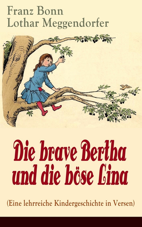 Die brave Bertha und die b&ouml;se Lina (Eine lehrreiche Kindergeschichte in Versen) -  Franz Bonn,  Lothar Meggendorfer