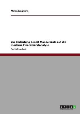 Zur Bedeutung BenoÃ®t Mandelbrots auf die moderne Finanzmarktanalyse - Martin Jungmann