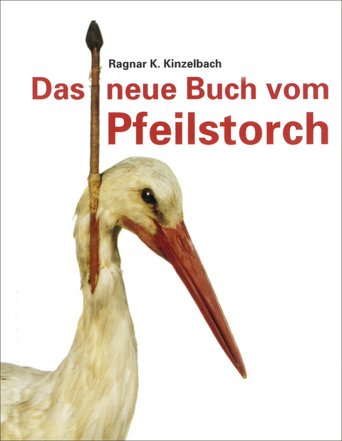 Das neue Buch vom Pfeilstorch - Ragnar K. Kinzelbach