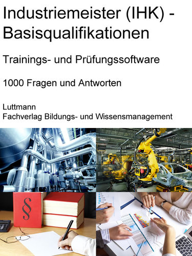 Industriemeister/-in (IHK) Trainings- / Pr&uuml;fungssoftware: Mit Sicherheit zum Erfolg! - Dirk Luttmann