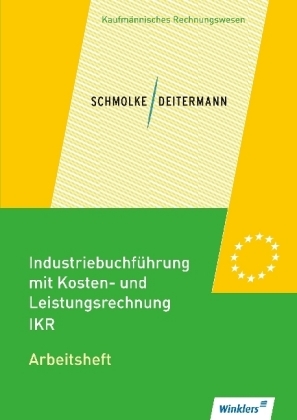 Industriebuchf&uuml;hrung mit Kosten- und Leistungsrechnung - IKR - Manfred Deitermann, Wolf-Dieter R&uuml;ckwart, Siegfried Schmolke, Susanne Stobbe, Bj&ouml;rn Flader