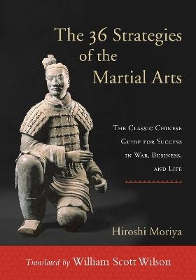 The 36 Strategies of the Martial Arts - Hiroshi Moriya