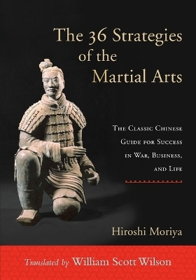 The 36 Strategies of the Martial Arts - Hiroshi Moriya