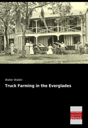 Truck Farming in the Everglades - Walter Waldin