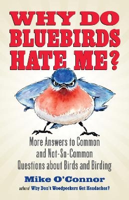 Why Do Bluebirds Hate Me? - Mike O'Connor