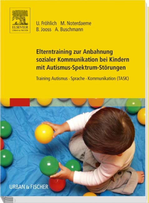 Elterntraining zur Anbahnung sozialer Kommunikation bei Kindern mit Autismus-Spektrum-St&ouml;rungen - Ulrike Fr&ouml;hlich, Michele Noterdaeme, Bettina Jooss, Anke Buschmann