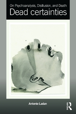 On Psychoanalysis, Disillusion, and Death - Antonie Ladan