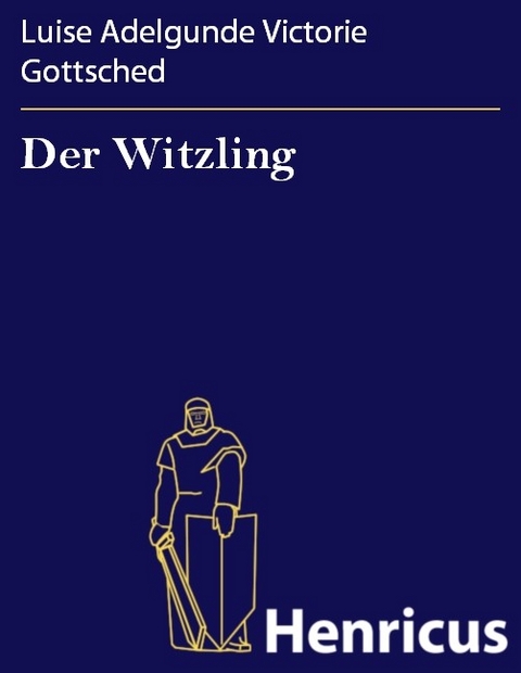 Der Witzling -  Luise Adelgunde Victorie Gottsched