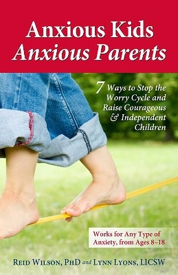 Anxious Kids, Anxious Parents - Lynn Lyons, Dr. Reid Wilson