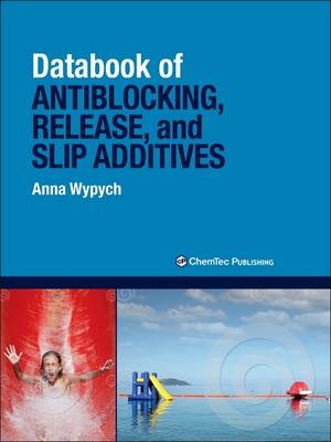 Databook of Antiblocking, Release, and Slip Additives - Anna Wypych
