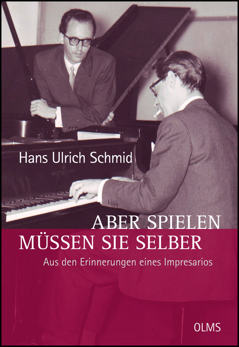 Aber spielen m&uuml;ssen Sie selber - Aus den Erinnerungen eines Impresarios - Hans Ulrich Schmid