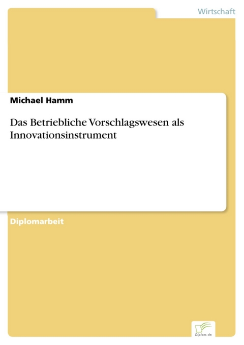 Das Betriebliche Vorschlagswesen als Innovationsinstrument -  Michael Hamm