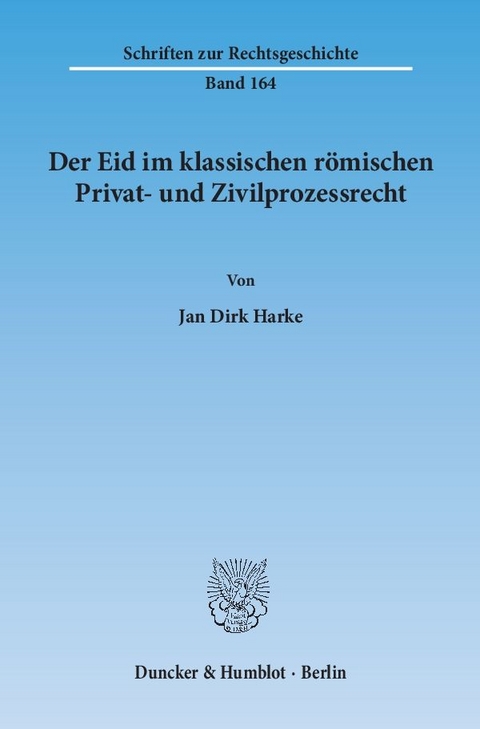 Der Eid im klassischen r&ouml;mischen Privat- und Zivilprozessrecht. - Jan Dirk Harke