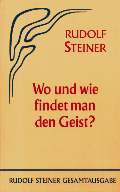 Wo und wie findet man den Geist? - Rudolf Steiner