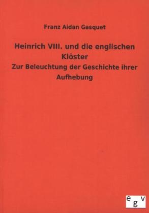 Heinrich VIII. und die englischen KlÃ¶ster