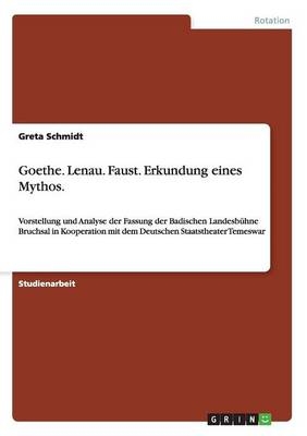Goethe. Lenau. Faust. Erkundung eines Mythos - Greta Schmidt