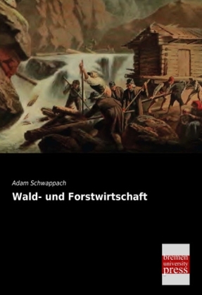 Wald- und Forstwirtschaft - Adam Schwappach
