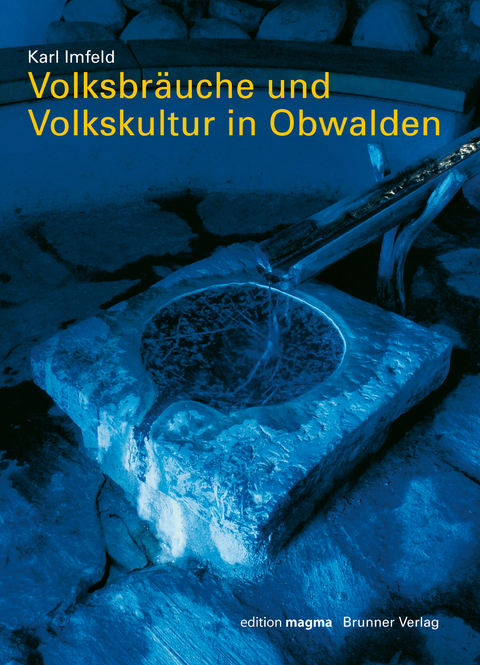 Volksbr&auml;uche und Volkskultur in Obwalden - Karl Imfeld