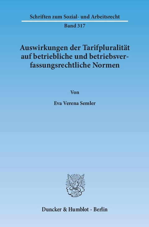 Auswirkungen der Tarifpluralit&auml;t auf betriebliche und betriebsverfassungsrechtliche Normen. - Eva Verena Semler