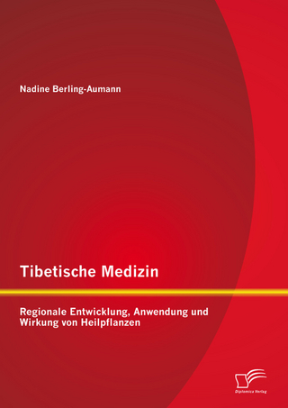 Tibetische Medizin: Regionale Entwicklung, Anwendung und Wirkung von Heilpflanzen