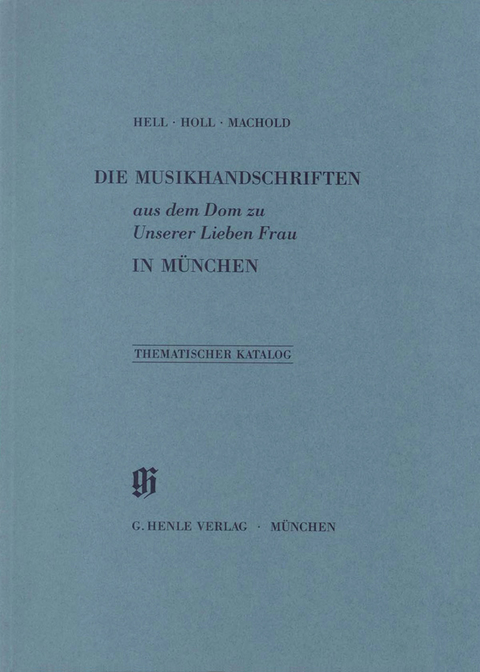 KBM 8 Die Musikhandschriften aus dem Dom zu Unserer Lieben Frau in M&uuml;nchen - Helmut Hell, Monika Holl, Robert Machold