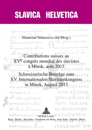 Contributions suisses au XV e congrès mondial des slavistes à Minsk, août 2013- Schweizerische Beiträge zum XV. Internationalen Slavistenkongress in Minsk, August 2013