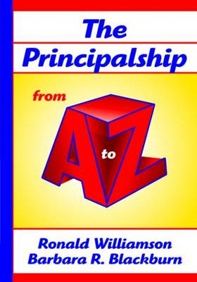 The Principalship From A to Z - Ronald Williamson, Barbara R. Blackburn
