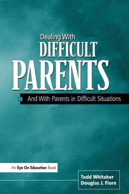 Dealing with Difficult Parents - Todd Whitaker, Douglas Fiore, Douglas J. Fiore