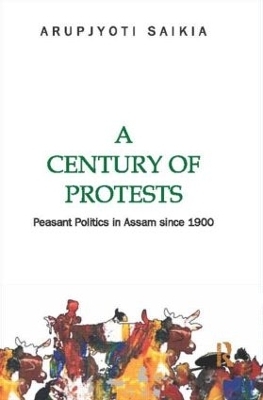 A Century of Protests - Arupjyoti Saikia
