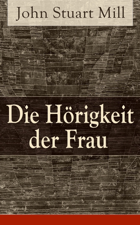 Die H&ouml;rigkeit der Frau - John Stuart Mill