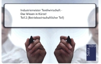 Industriemeister Textilwirtschaft - Das Wissen in K&uuml;rze -  Hrsg. Sarastro GmbH