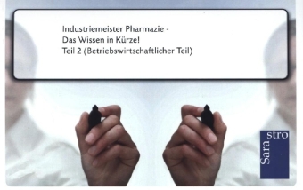 Industriemeister Pharmazie - Das Wissen in K&uuml;rze -  Hrsg. Sarastro GmbH
