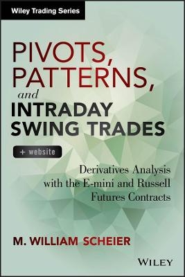 Pivots, Patterns, and Intraday Swing Trades, + Website - M. William Scheier