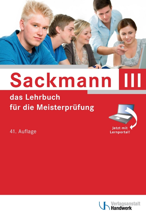 Sackmann - das Lehrbuch für die Meisterprüfung Teil III - Regina Bernasch-Lieber, Holger Busch, Helmar Franz, Frank Jäger, Katrin Koch, Matthias Kurz, Elke Lamprea, Dorrit Mai, Dietmar Michalek-Riehl, Gerhard Müller, Eckhard Nikolaizig, Harry Nöthe, Rainer Nolten, Dominik Ostendorf, Rolf Richard Rehbold, Günter Schlenke, Gabriele Schöne-Sobolewski, Martina Seifarth, Matthias Steinbild, Werner Stephany, Volker Thienenkamp, Wolfgang Weihrauch