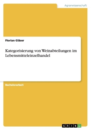 Kategorisierung von Weinabteilungen im Lebensmitteleinzelhandel - Florian Gl&auml;ser