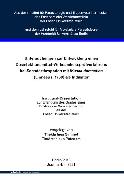 Untersuchungen zur Entwicklung eines Desinfektionsmittel-Wirksamkeitspr&uuml;fverfahrens bei Schadarthropoden mit Musca domestica (Linnaeus, 1758) als Indikator - Thekla Ines Simmet