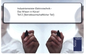 Industriemeister Elektrotechnik - Das Wissen in K&uuml;rze -  Hrsg. Sarastro GmbH