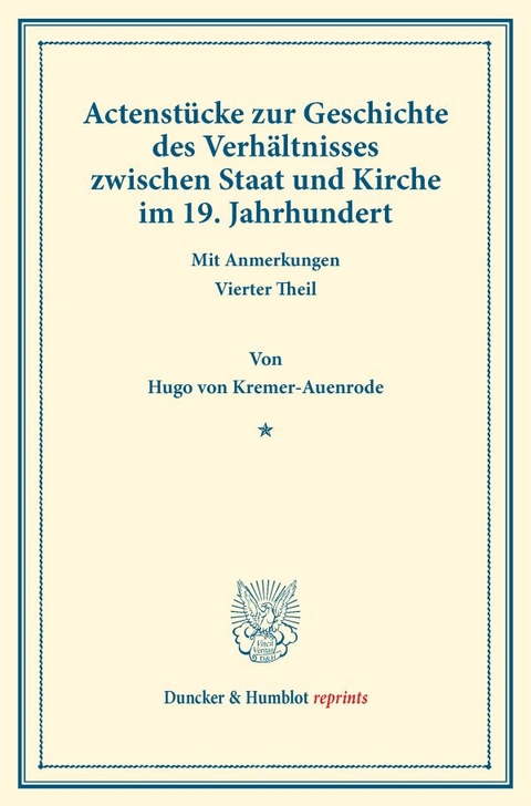 Actenst&uuml;cke zur Geschichte des Verh&auml;ltnisses zwischen Staat und Kirche im 19. Jahrhundert. - Hugo Von Kremer-Auenrode