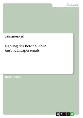 Eignung des betrieblichen Ausbildungspersonals - Dirk Schmalfu&szlig;