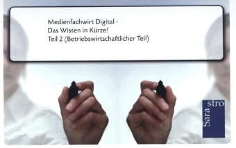 Medienfachwirt Digital - Das Wissen in K&uuml;rze -  Hrsg. Sarastro GmbH