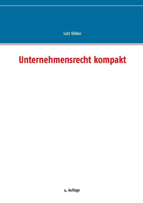 Unternehmensrecht kompakt - Lutz V&ouml;lker