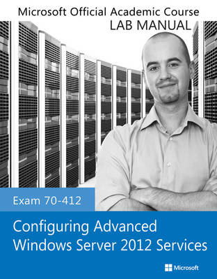Exam 70-412 Configuring Advanced Windows Server 2012 Services Lab Manual