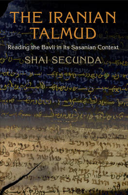 The Iranian Talmud - Shai Secunda