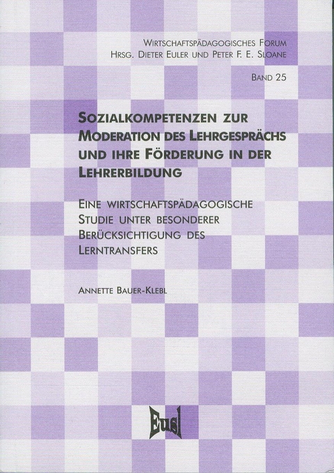 Sozialkompetenzen zur Moderation des Lehrgespr&auml;chs und ihre F&ouml;rderung in der Lehrerbildung - Annette Bauer-Klebl