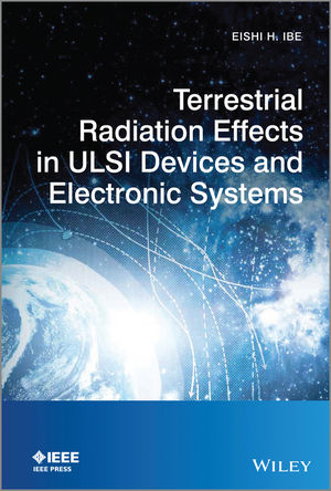 Terrestrial Radiation Effects in ULSI Devices and Electronic Systems - Eishi H. Ibe