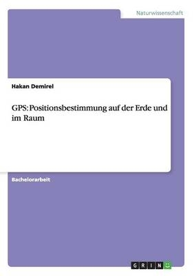 GPS: Positionsbestimmung auf der Erde und im Raum - Hakan Demirel