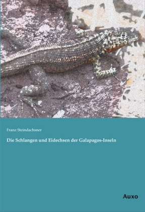 Die Schlangen und Eidechsen der Galapagos-Inseln - Franz Steindachsner